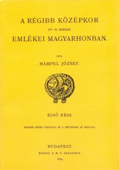 Hampel Jzsef - A rgibb kzpkor (IV-X. szzad) emlkei Magyarhonban I.
