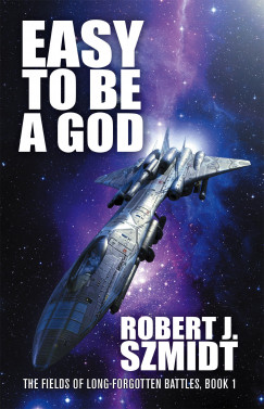Robert J. Szmidt - Easy to Be a God