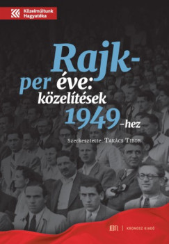 Takcs Tibor   (szerk.) - A Rajk-per ve: kzeltsek 1949-hez