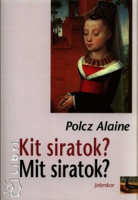Polcz Alaine - Kit siratok? Mit siratok?