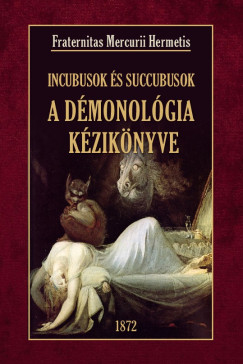 Fraternitas Mercurii Hermetis - A d�monol�gia k�zik�nyve Incubusok �s Succubusok