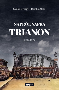 Demk Attila - Gyulai Gyrgy - Naprl napra Trianon - 1918-1924