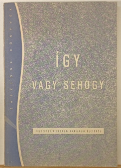 Dobszay J�nos  (Szerk.) - �gy vagy sehogy