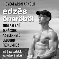 Hidv�gi �ron Arnold - Edz�s �ner�b�l: tud�salap� tan�csok az el�rhet� legjobb fizikumhoz