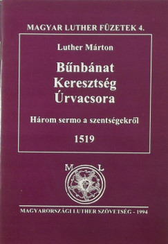 Luther Márton - Bûnbánat, keresztség, Úrvacsora - Három sermo a szentségekrõl