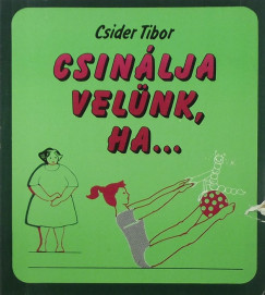 Csider Tibor - Csinlja velnk,ha...