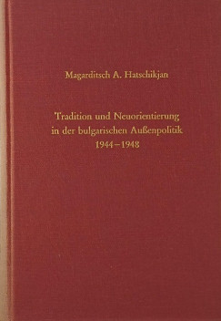 Magarditsch A. Hatschikjan - Tradition und Neuorientierung in der bulgarischen aussenpolitik 1944-1948