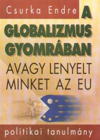 Csurka Endre - A globalizmus gyomrban