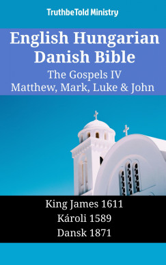 TruthBeTold Ministry - English Hungarian Danish Bible - The Gospels IV - Matthew, Mark, Luke & John