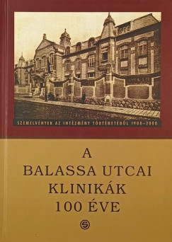 Bitter Istvn  (Szerk.) - Huszr Ilona  (Szerk.) - Szirmai Imre  (Szerk.) - A Balassa utcai klinikk 100 ve