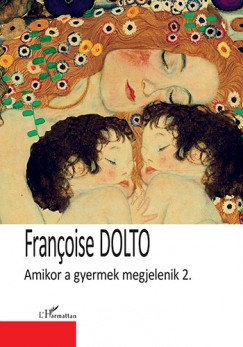 Franoise Dolto - Amikor a gyermek megjelenik 2. ktet