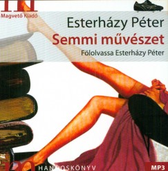 Esterhzy Pter - Esterhzy Pter - Semmi mvszet - Hangosknyv MP3