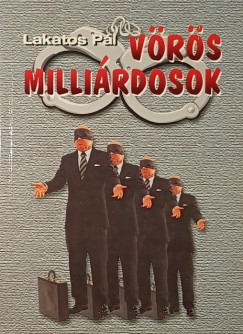 Lakatos Pál - Vörös milliárdosok