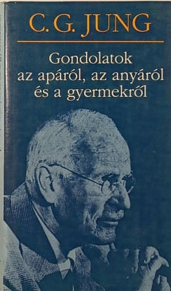 Carl Gustav Jung - Gondolatok az aprl, az anyrl s a gyermekrl