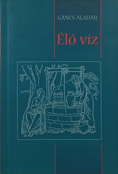 Gáncs Aladár - Élő víz