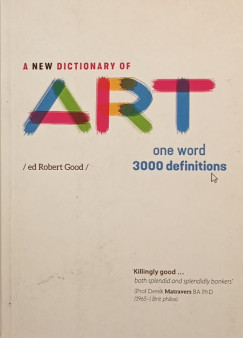 Robert Good - A New Dictionary of Art - One Word 3000 Definitions