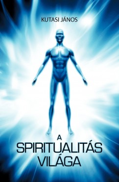 Kutasi Jnos - A spiritualits vilga