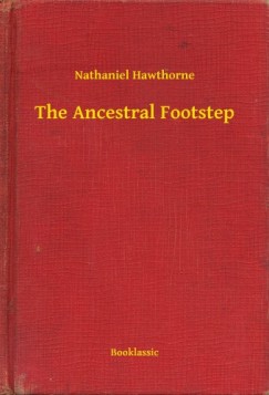 Nathaniel Hawthorne - The Ancestral Footstep