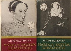Antonia Fraser - Mária, a skótok királynője I-II.