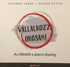 Petheő Attila - Vecsenyi János - Vállalkozz okosan!