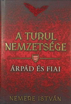 Nemere Istvn - A Turul nemzetsge - rpd s fiai (dediklt)