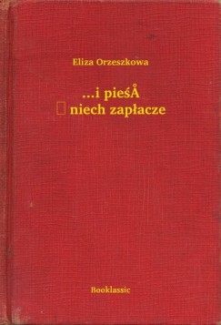 Eliza Orzeszkowa - ...i pieśń niech zapłacze