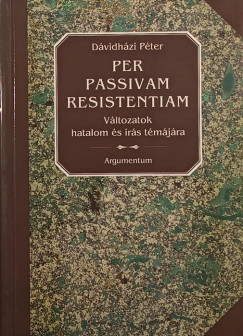 Dávidházi Péter - Per passivam resistentiam
