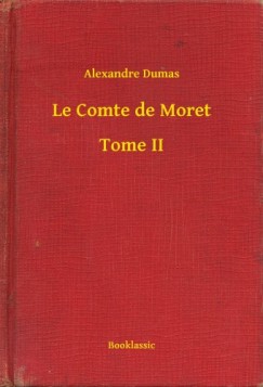Dumas Alexandre - Alexandre Dumas - Le Comte de Moret - Tome II