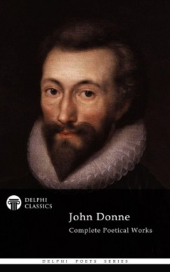 John Donne - Delphi Complete Poetical Works of John Donne (Illustrated)