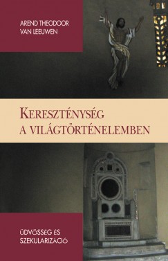 Arend Theodor Van Leeuwen - Keresztnysg a vilgtrtnelemben