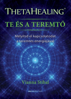 Vianna Stibal - ThetaHealing - Te s a teremt - Mlytsd el kapcsolatodat a teremts energijval
