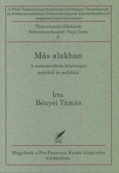 Bényei Tamás - Más alakban - A metamorfózis poétikája és politikája