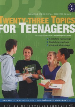 Szekeres Szilvia - Sznsin Steiner Rita - Twenty - three Topics for Teenagers