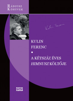 Kulin Ferenc - A ktszz ves Himnusz kltje