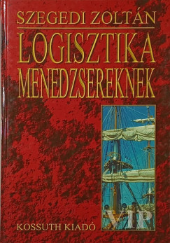 Szegedi Zoltán (Szerk.) - Logisztika menedzsereknek