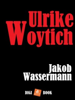 Wassermann Jakob - Jakob Wassermann - Ulrike Woytich