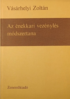 Dr. Kzdy Vsrhelyi Zoltn - Az nekkari veznyls mdszertana