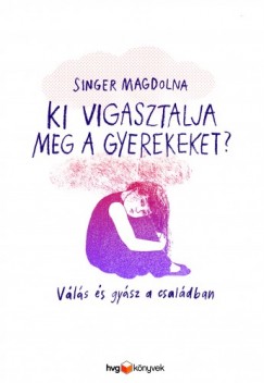 Singer Magdolna - Ki vigasztalja meg a gyerekeket? - Vls s gysz a csaldban