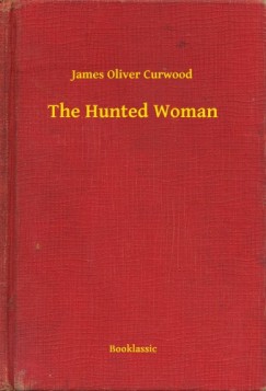 James Oliver Curwood - The Hunted Woman