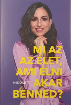 Erdlyi Nikolett - Mi az az let, ami lni akar benned?