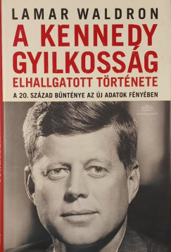 Lamar Waldron - A Kennedy-gyilkosság elhallgatott története