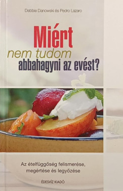 Debbie Danowski - Pedro Lazaro - Miért nem tudom abbahagyni az evést?