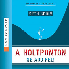 Seth Godin - Potocsny Andor - A holtponton ne add fel!