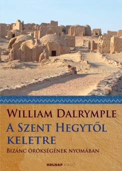 William Dalrymple - A Szent Hegytl keletre