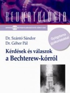 Dr. Géher Pál - Dr. Szántó Sándor - Kérdések és válaszok a Bechterew-kórról