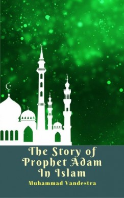 Muhammad Vandestra - The Story of Prophet Adam In Islam