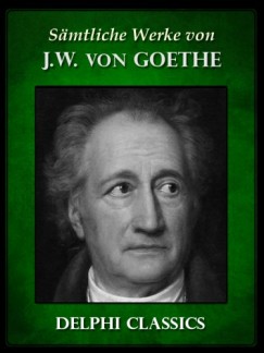 Johann Wolfgang von Goethe - Saemtliche Werke von Johann Wolfgang von Goethe (Illustrierte)