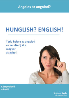 Hunglish? English! - Angolos az angolod?