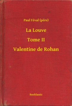 Paul Fval - Fval Paul - La Louve - Tome II - Valentine de Rohan