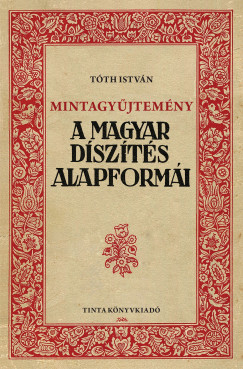 Tth Istvn - Mintagyjtemny - A magyar dszts alapformi